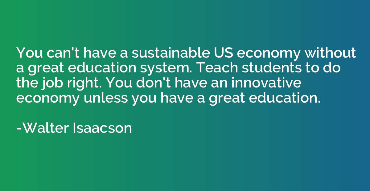You can't have a sustainable US economy without a great educ