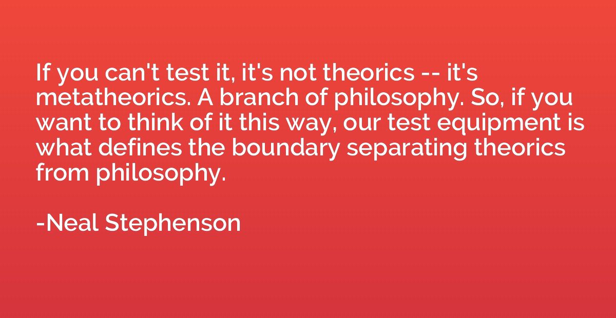 If you can't test it, it's not theorics -- it's metatheorics