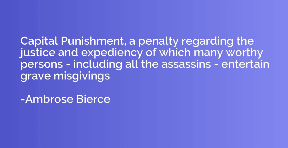 Capital Punishment, a penalty regarding the justice and expe