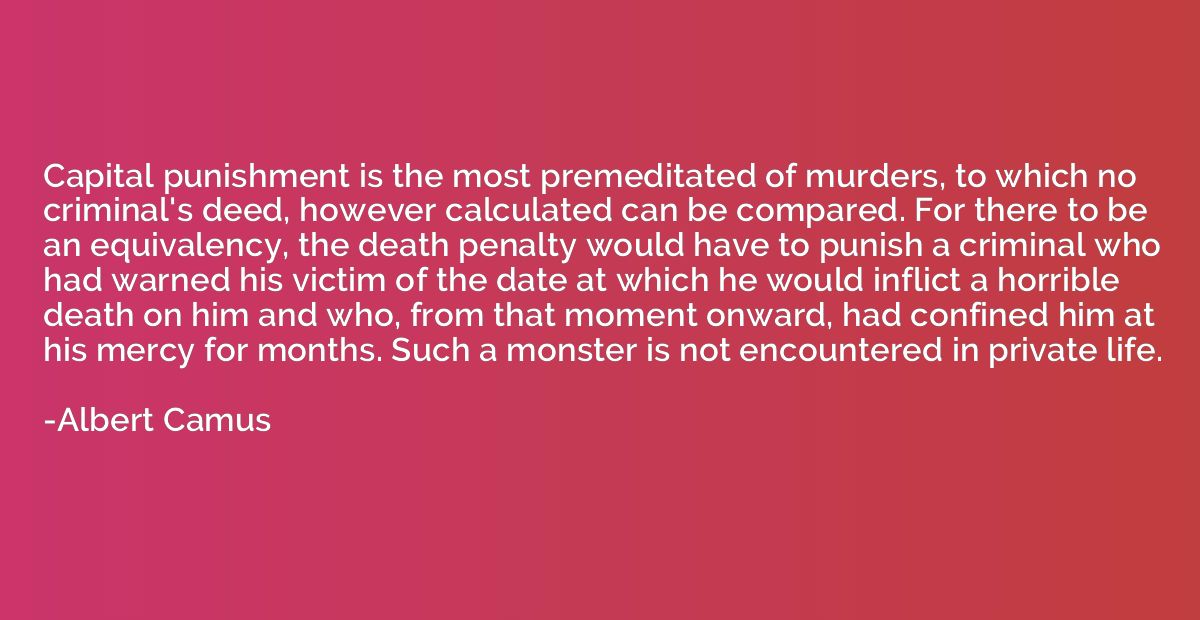Capital punishment is the most premeditated of murders, to w