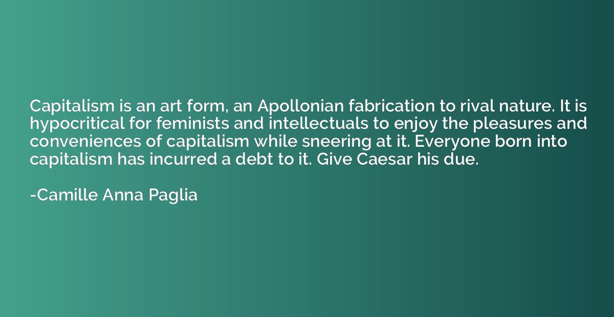 Capitalism is an art form, an Apollonian fabrication to riva