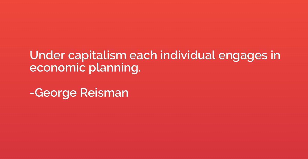 Under capitalism each individual engages in economic plannin