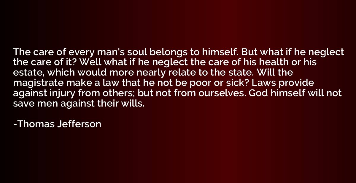 The care of every man's soul belongs to himself. But what if