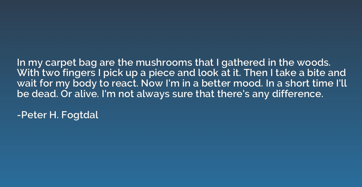 In my carpet bag are the mushrooms that I gathered in the wo