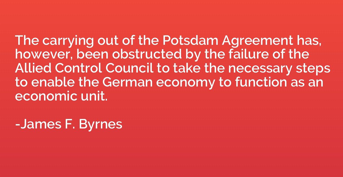 The carrying out of the Potsdam Agreement has, however, been
