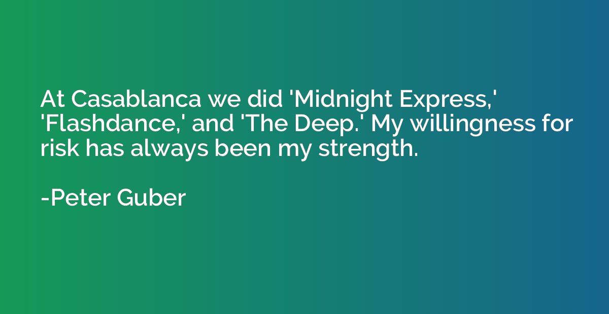 At Casablanca we did 'Midnight Express,' 'Flashdance,' and '