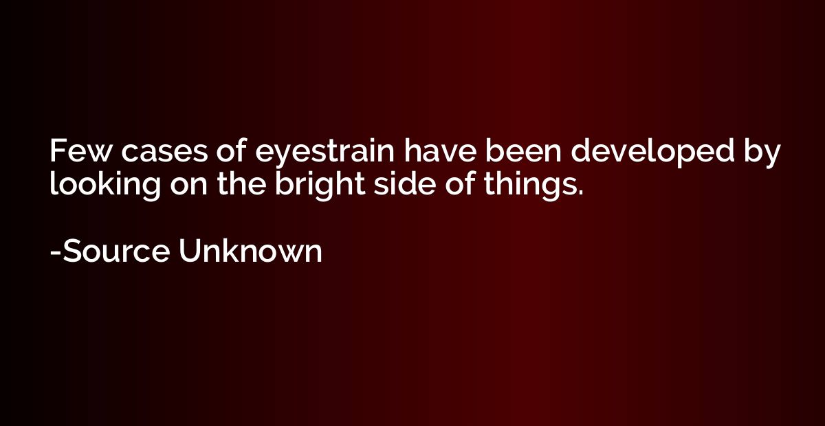 Few cases of eyestrain have been developed by looking on the