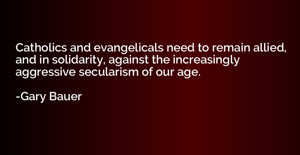 Catholics and evangelicals need to remain allied, and in sol