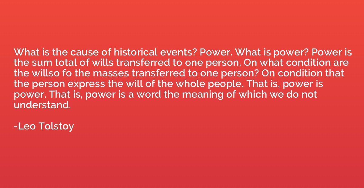 What is the cause of historical events? Power. What is power