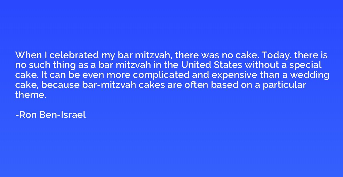 When I celebrated my bar mitzvah, there was no cake. Today, 