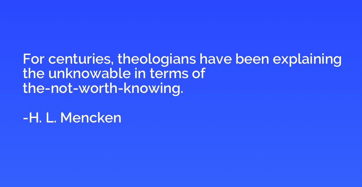 For centuries, theologians have been explaining the unknowab