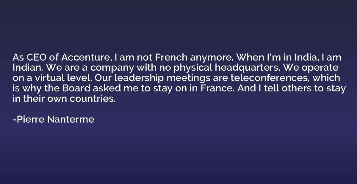 As CEO of Accenture, I am not French anymore. When I'm in In