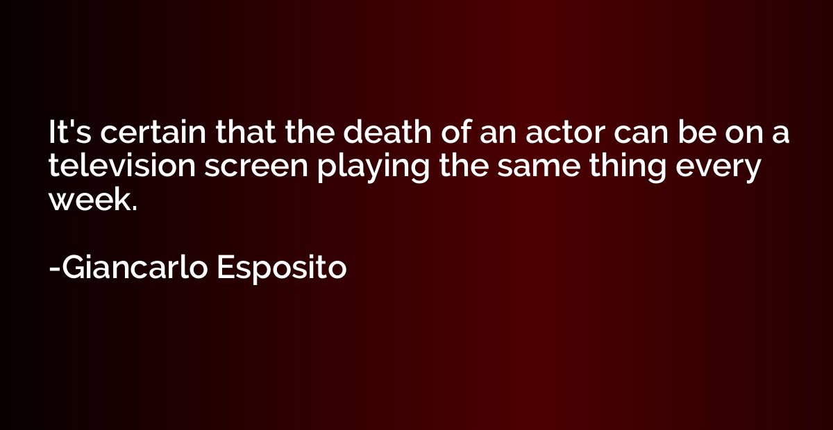 It's certain that the death of an actor can be on a televisi