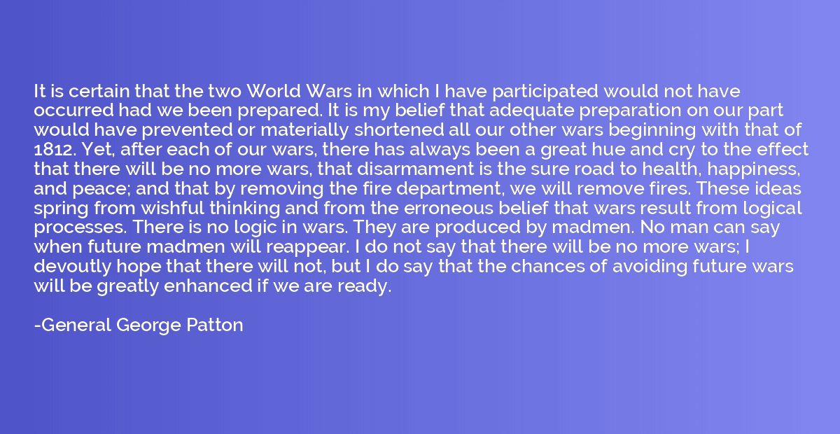 It is certain that the two World Wars in which I have partic