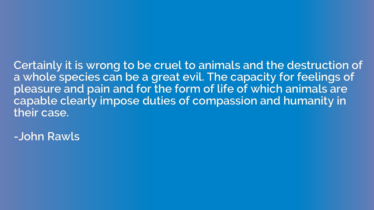 Certainly it is wrong to be cruel to animals and the destruc