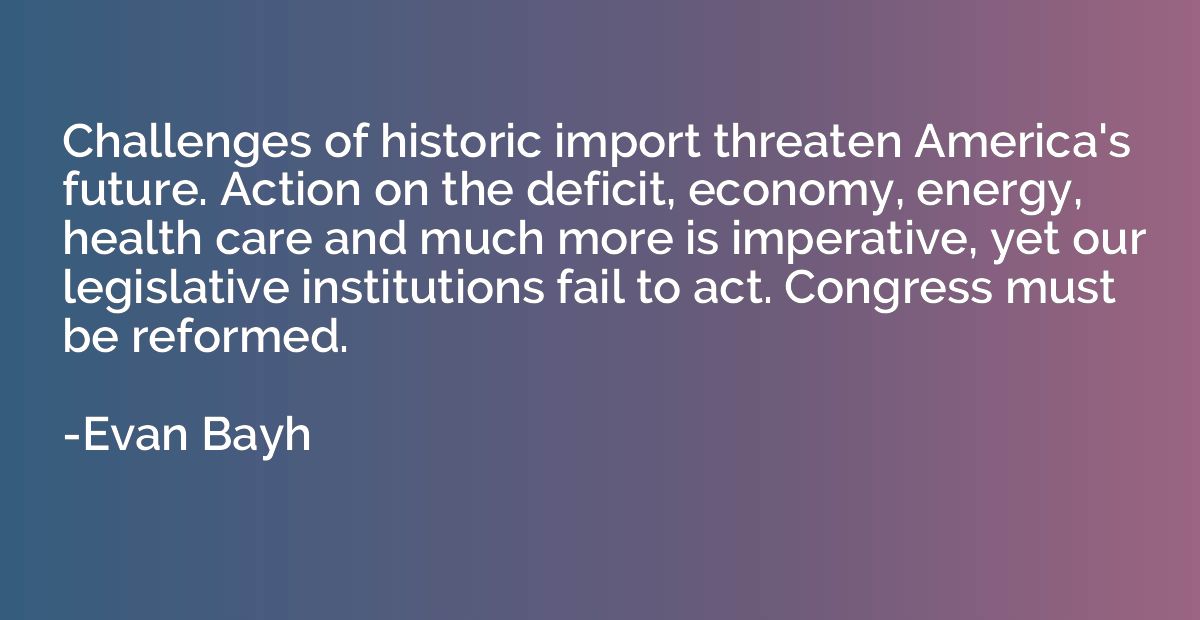 Challenges of historic import threaten America's future. Act