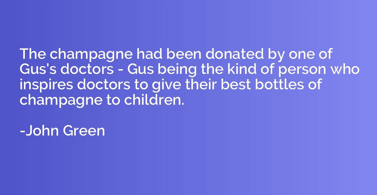 The champagne had been donated by one of Gus's doctors - Gus