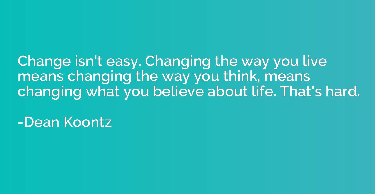 Change isn't easy. Changing the way you live means changing 