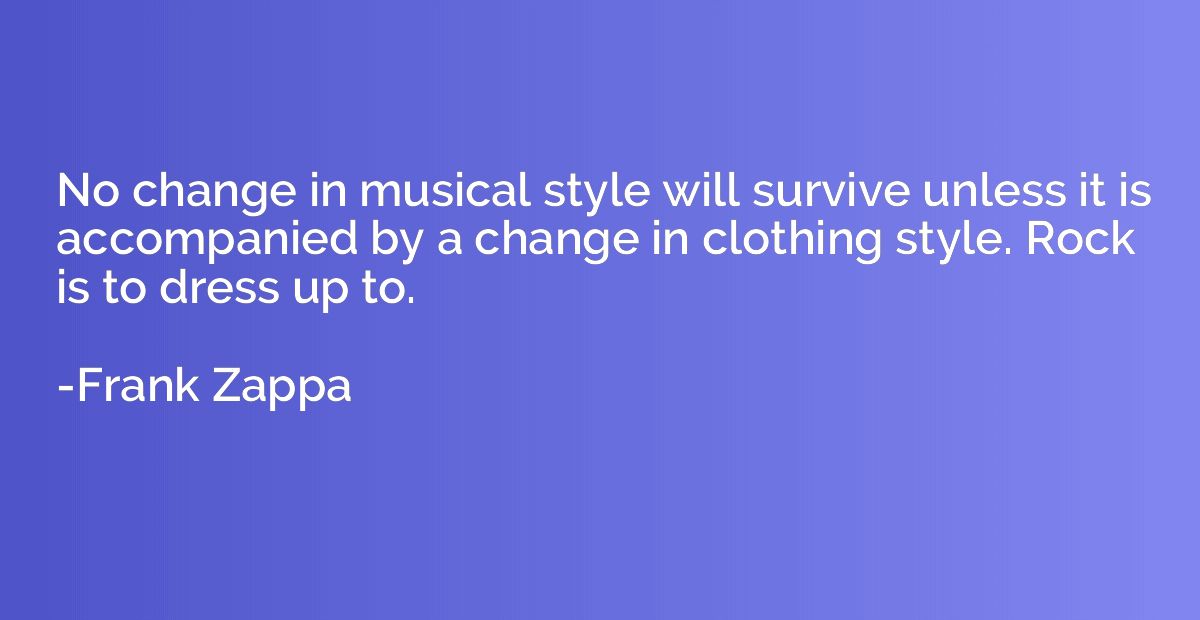 No change in musical style will survive unless it is accompa
