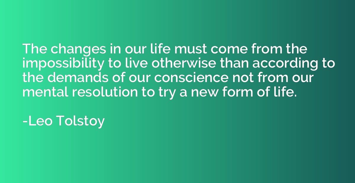 The changes in our life must come from the impossibility to 