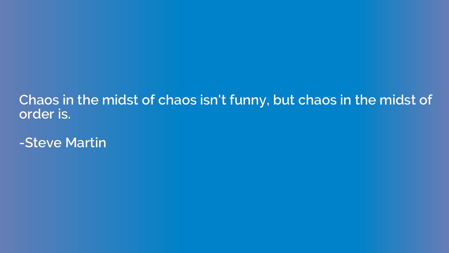 Chaos in the midst of chaos isn't funny, but chaos in the mi