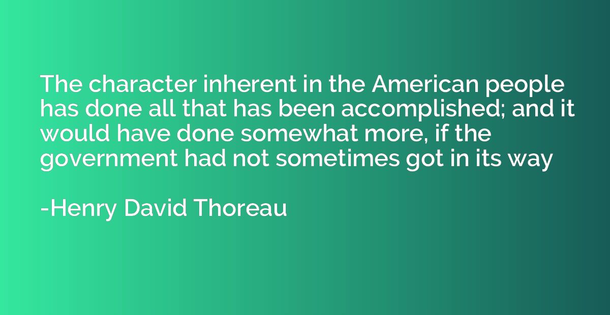 The character inherent in the American people has done all t