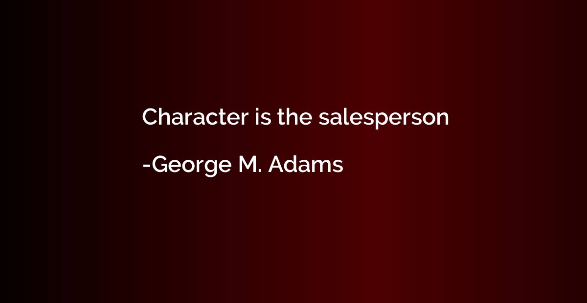 Character is the salesperson