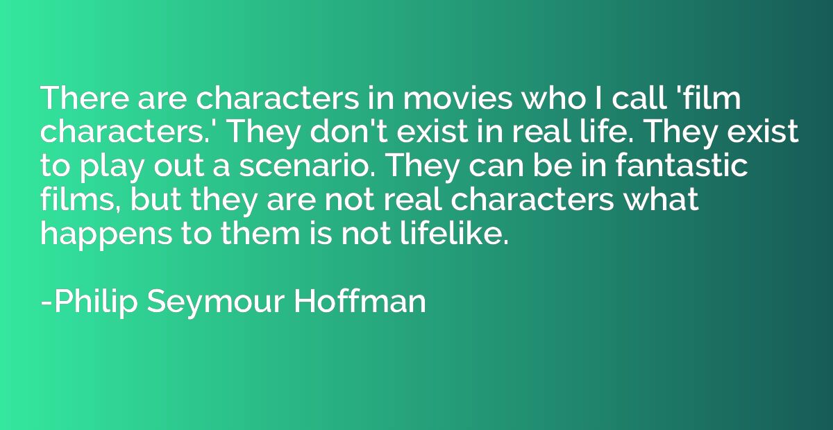 There are characters in movies who I call 'film characters.'