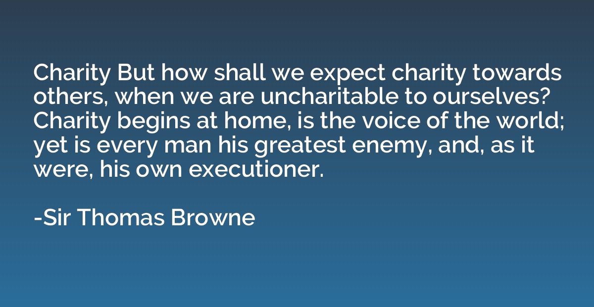 Charity But how shall we expect charity towards others, when