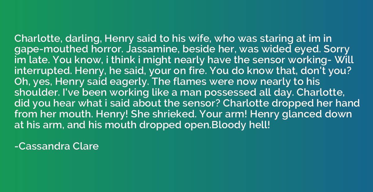 Charlotte, darling, Henry said to his wife, who was staring 