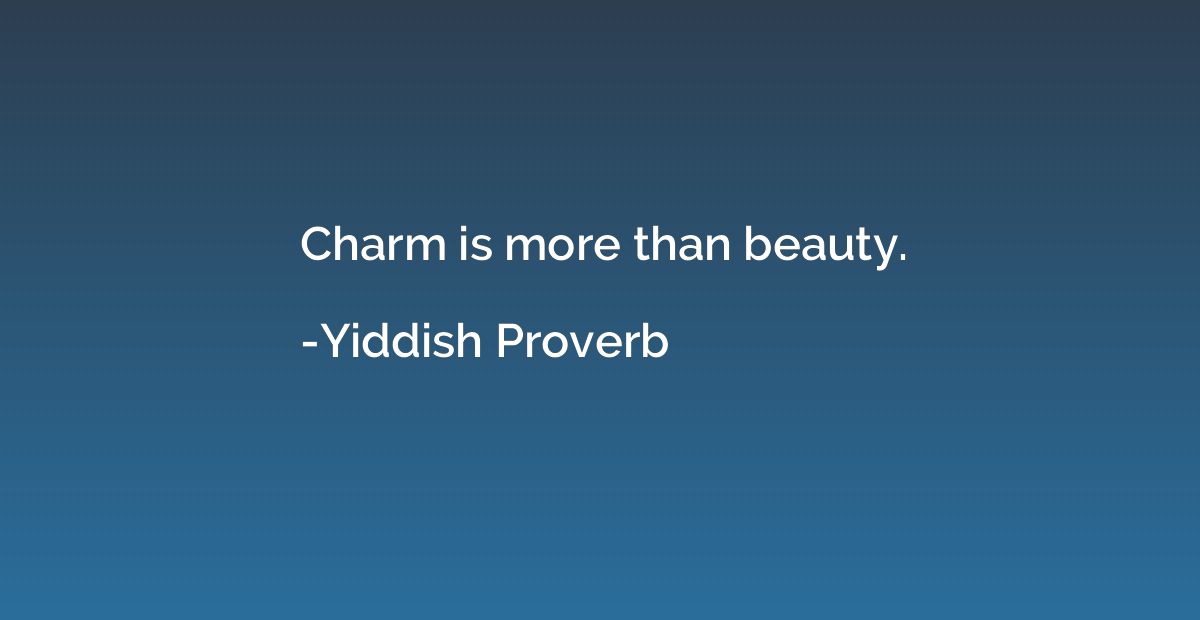 Charm is more than beauty.
