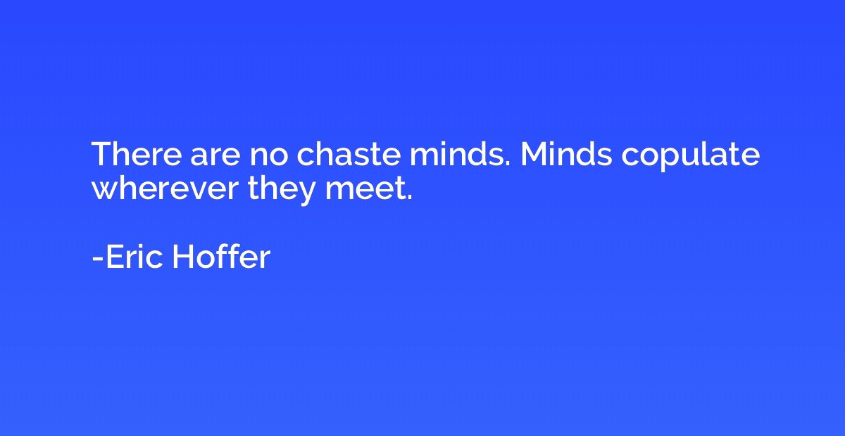 There are no chaste minds. Minds copulate wherever they meet