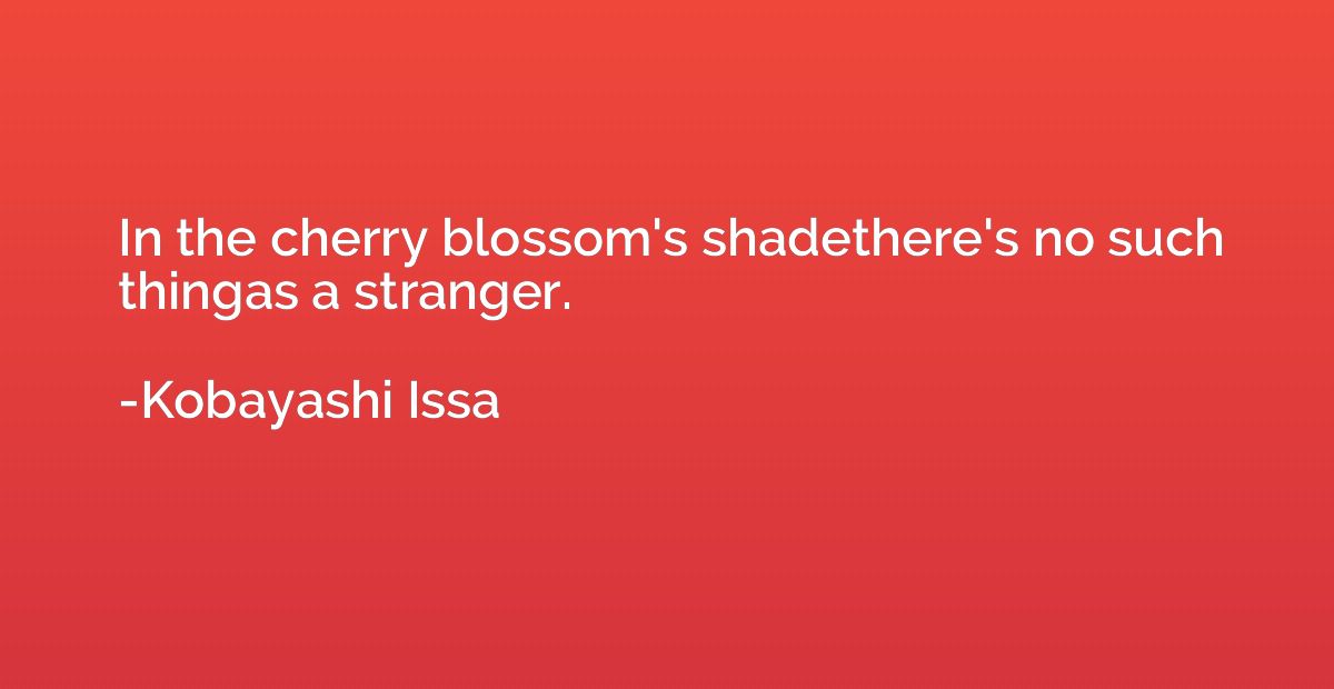 In the cherry blossom's shadethere's no such thingas a stran