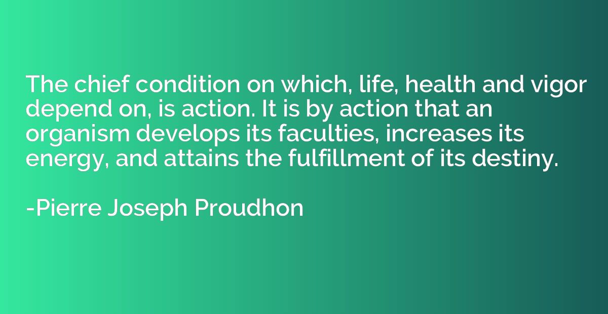 The chief condition on which, life, health and vigor depend 