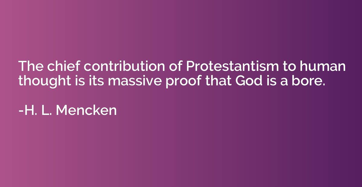 The chief contribution of Protestantism to human thought is 