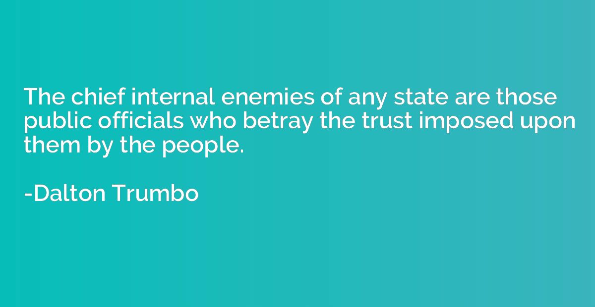 The chief internal enemies of any state are those public off