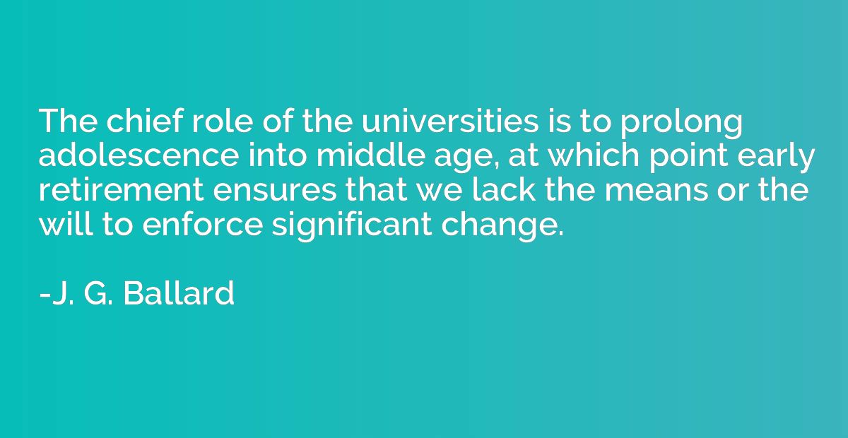 The chief role of the universities is to prolong adolescence