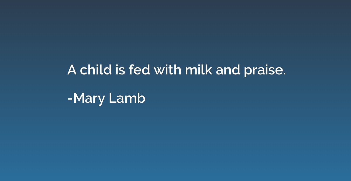 A child is fed with milk and praise.
