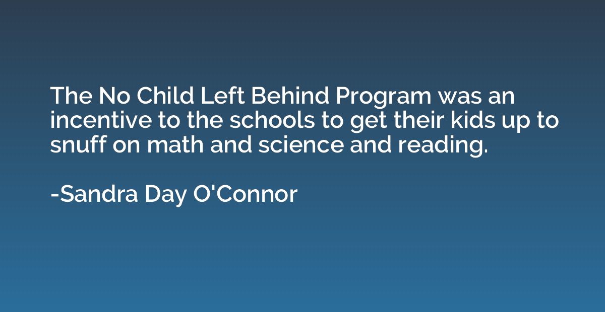 The No Child Left Behind Program was an incentive to the sch