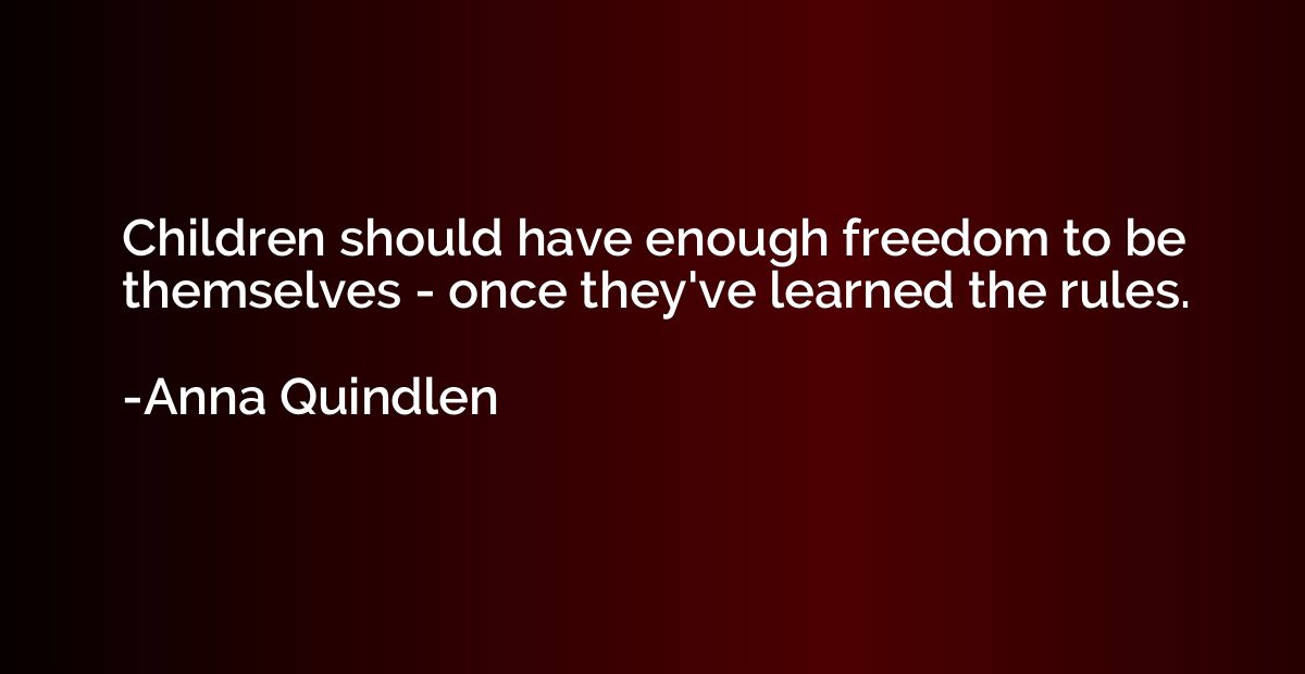 Children should have enough freedom to be themselves - once 