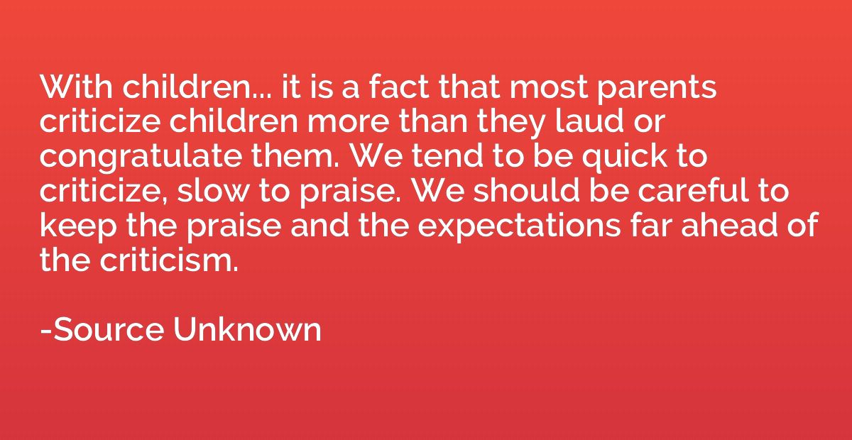 With children... it is a fact that most parents criticize ch