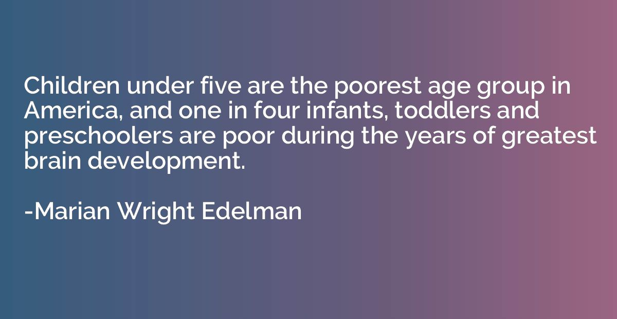 Children under five are the poorest age group in America, an