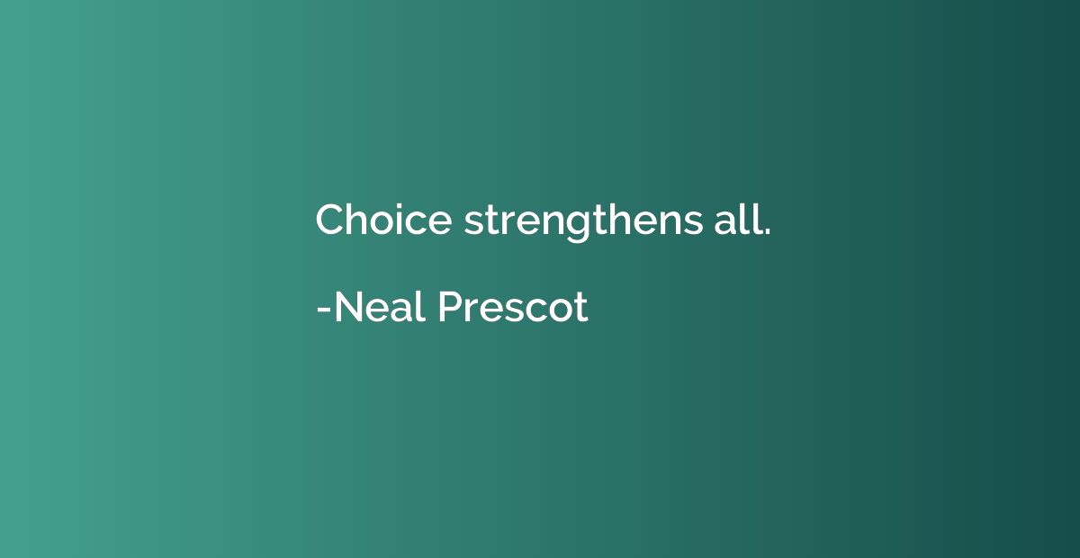 Choice strengthens all.