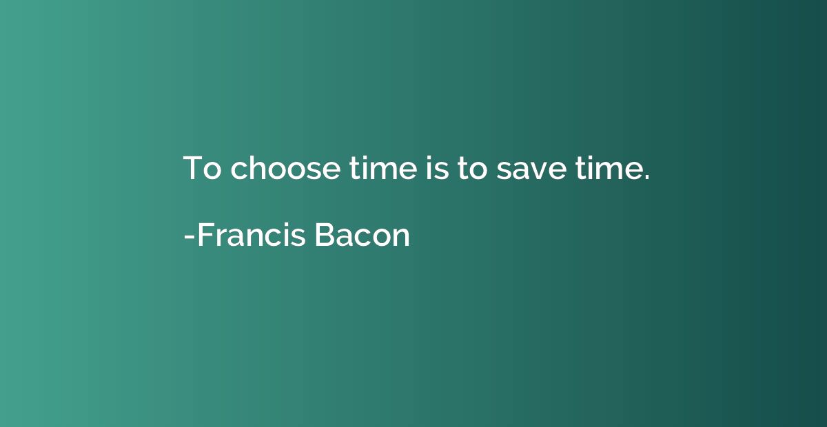 To choose time is to save time.