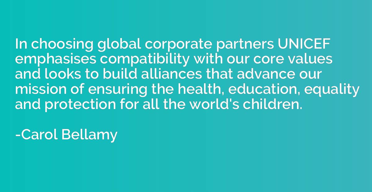 In choosing global corporate partners UNICEF emphasises comp