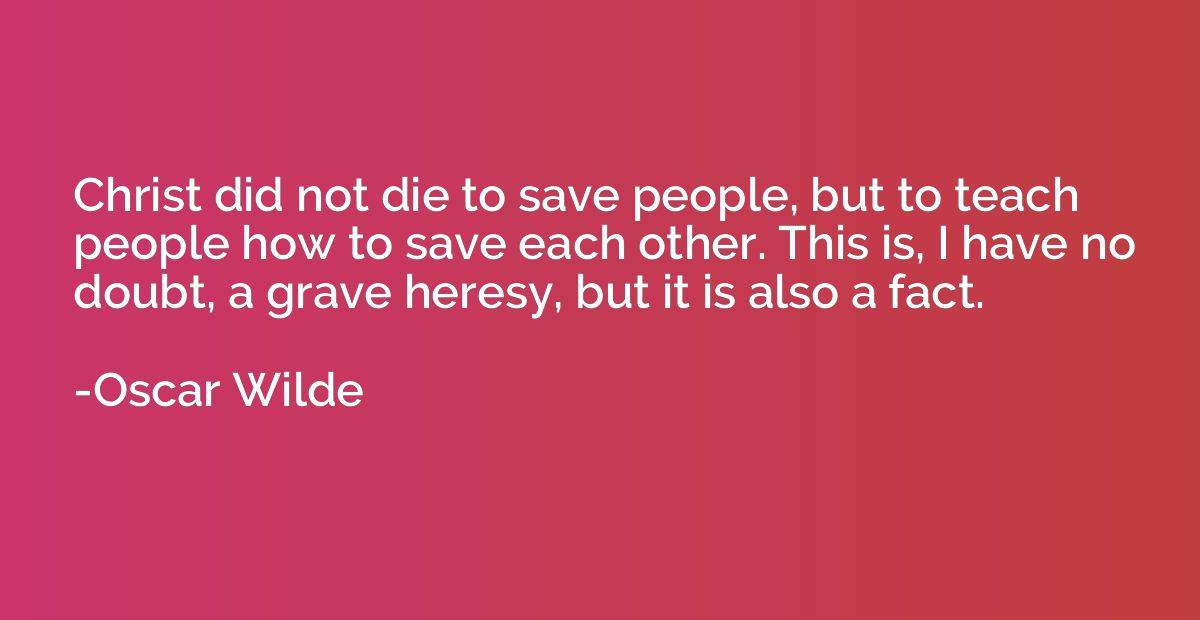 Christ did not die to save people, but to teach people how t