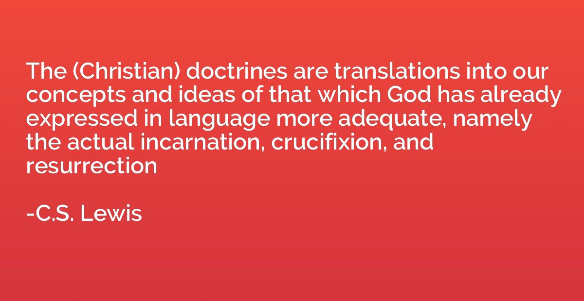 The (Christian) doctrines are translations into our concepts
