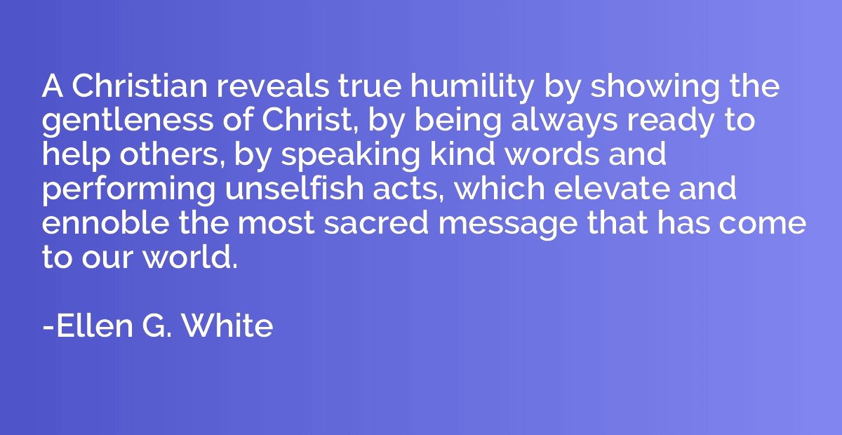 A Christian reveals true humility by showing the gentleness 