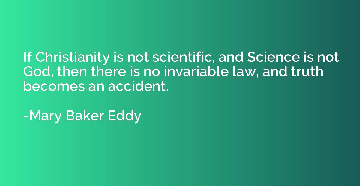 If Christianity is not scientific, and Science is not God, t