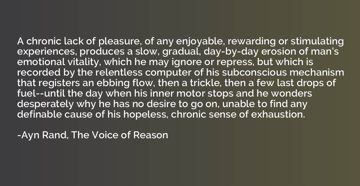 A chronic lack of pleasure, of any enjoyable, rewarding or s